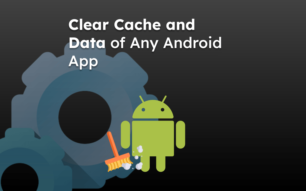 Clear Cache and Data of Any Android App