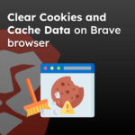 Clear Cookies and Cache Data on Brave browser
