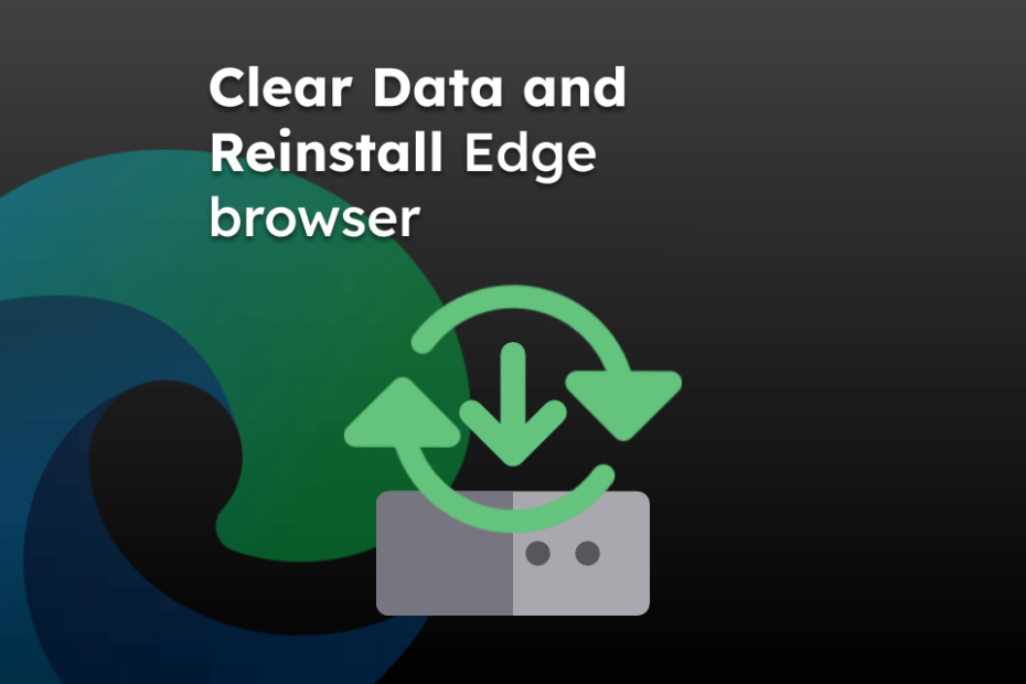 Clear Data and Reinstall Edge browser