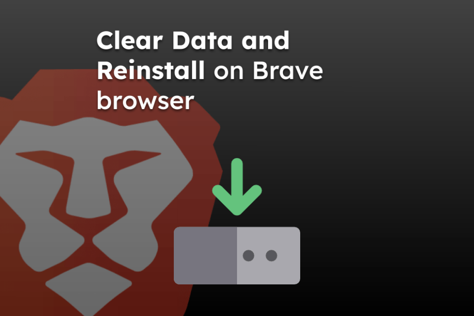 Clear Data and Reinstall on Brave browser
