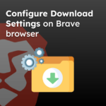Configure Download Settings on Brave browser