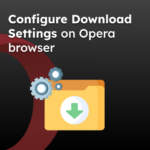 Configure Download Settings on Opera browser