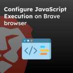 Configure JavaScript Execution on Brave browser