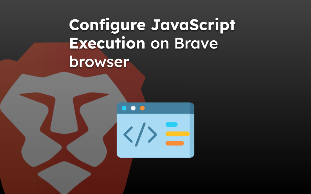 Configure JavaScript Execution on Brave browser