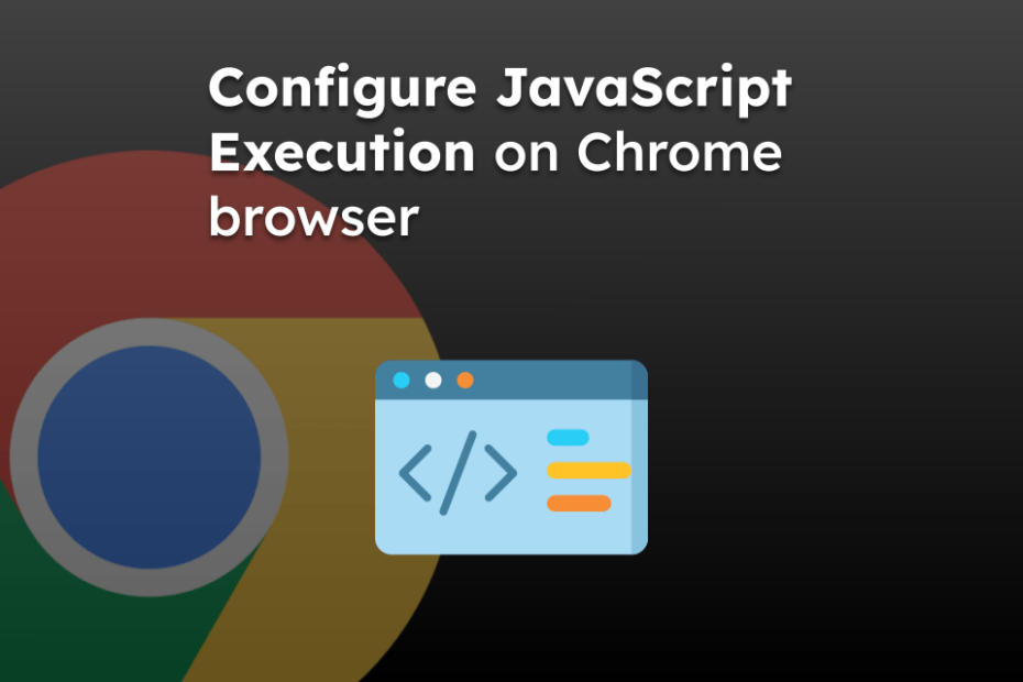 Configure JavaScript Execution on Chrome browser