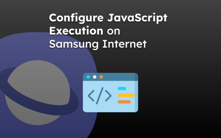 Configure JavaScript Execution on Samsung Internet