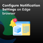 Configure Notification Settings on Edge browser