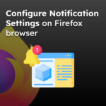 Configure Notification Settings on Firefox browser