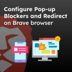 Configure Pop-up Blockers and Redirect on Brave browser