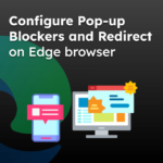 Configure Pop-up Blockers and Redirect on Edge browser