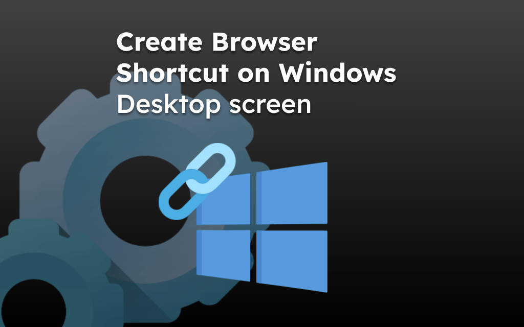 Create Browser Shortcut on Windows Desktop screen