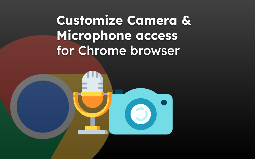 Customize Camera and Microphone access for Chrome browser