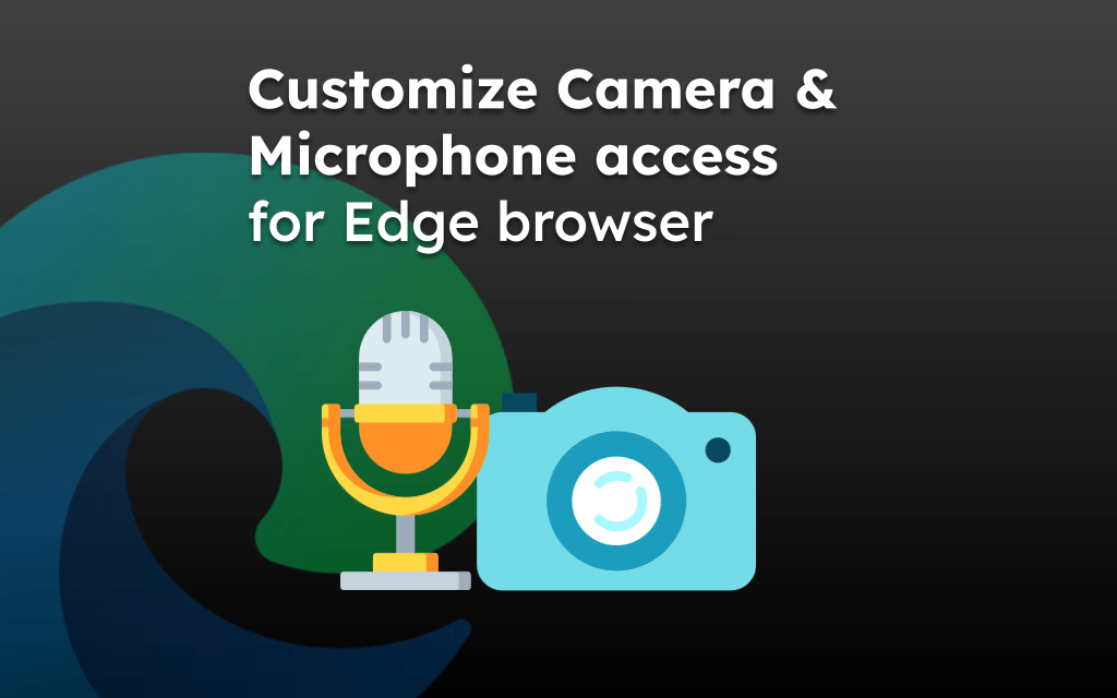 Customize Camera and Microphone access for Edge browser