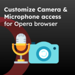 Customize Camera and Microphone access for Opera browser