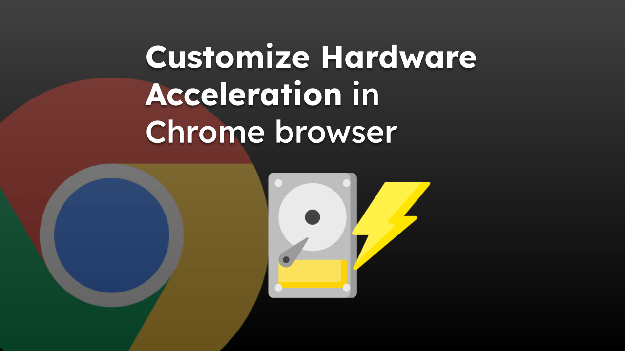 Customize Hardware Acceleration in Chrome browser