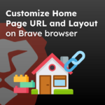 Customize Home Page URL and Layout on Brave browser