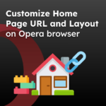 Customize Home Page URL and Layout on Opera browser
