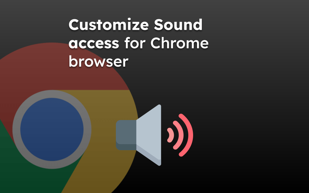 Customize Sound access for Chrome browser