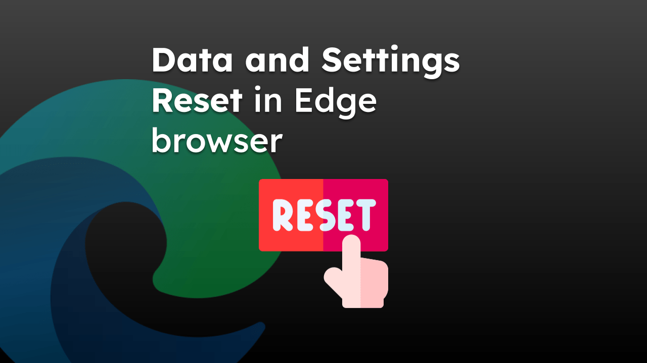 Data and Settings Reset in Edge browser