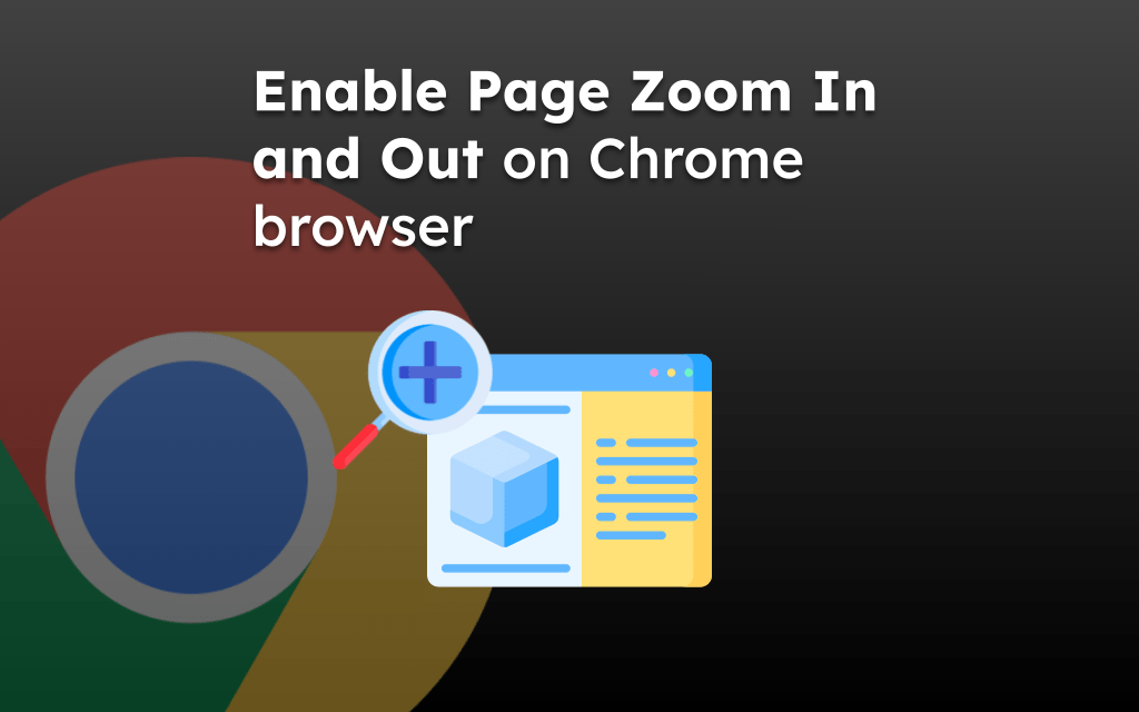Enable Page Zoom In and Out on Chrome browser