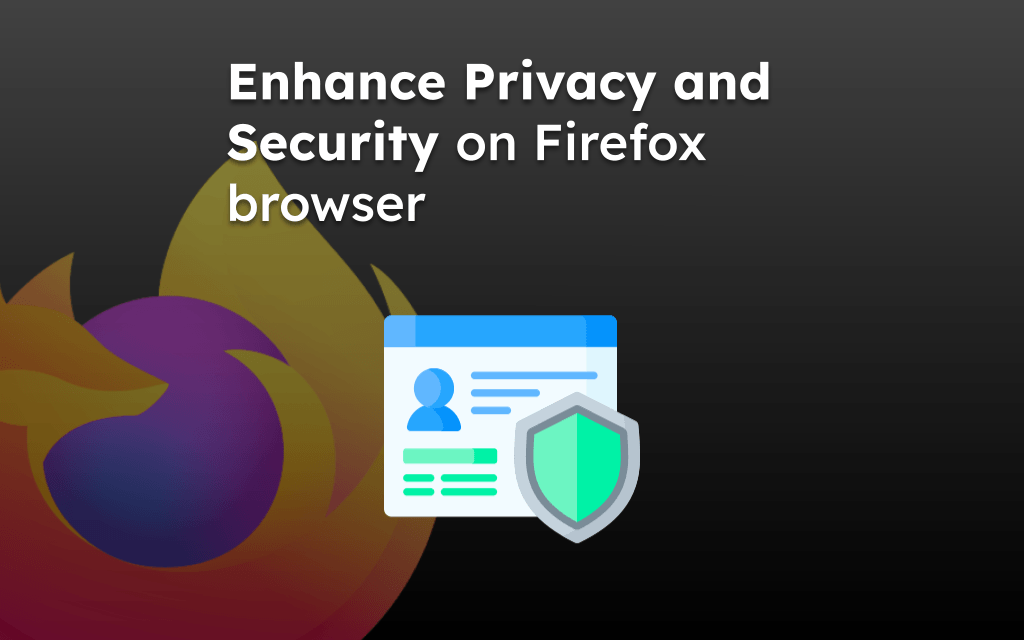 Enhance Privacy and Security on Firefox browser