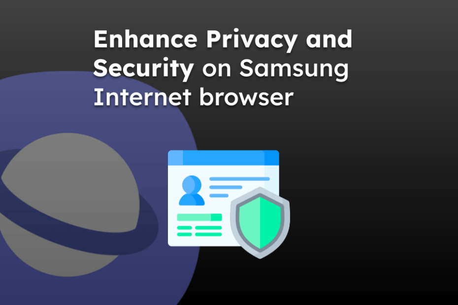 Enhance Privacy and Security on Samsung Internet browser