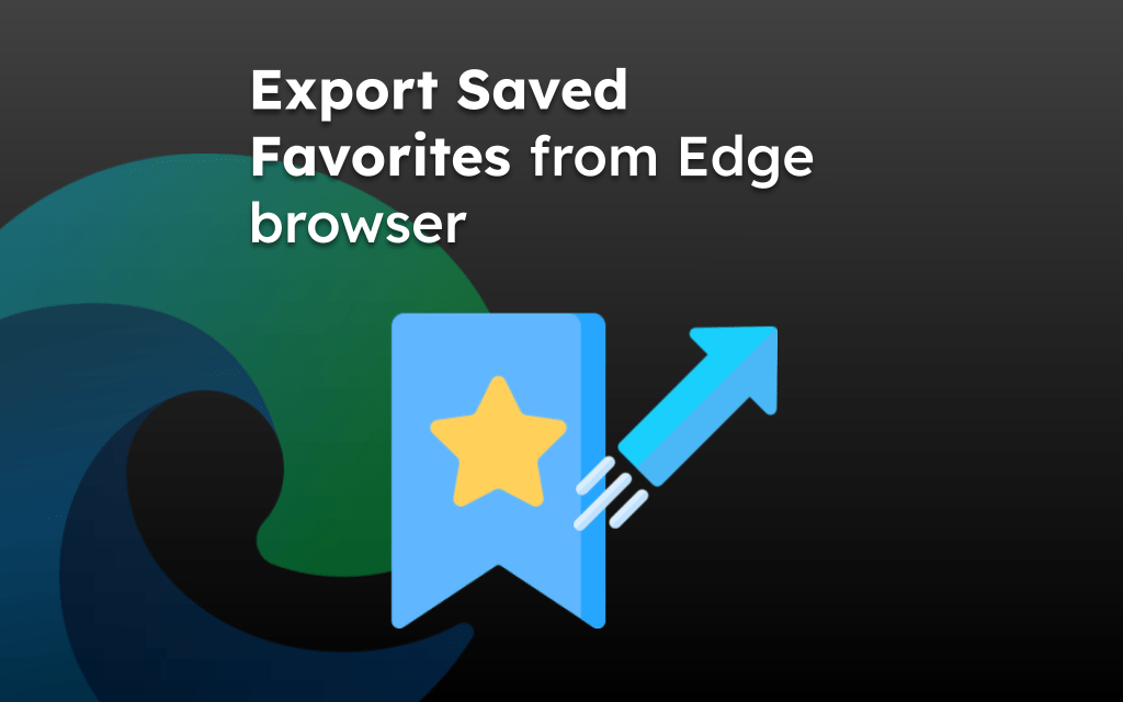 Export Saved Favorites or Bookmarks from Edge browser