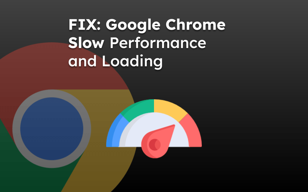 FIX: Google Chrome Slow Performance and Loading