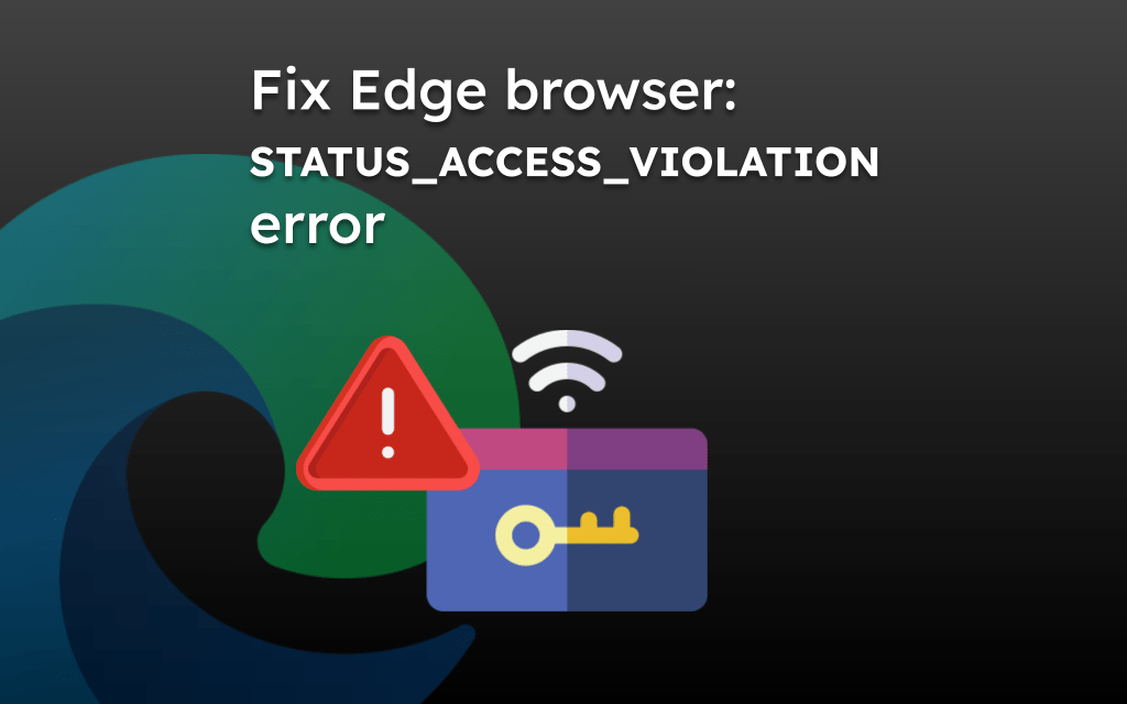Fix Edge browser: STATUS_ACCESS_VIOLATION error