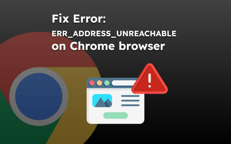 Fix Error: ERR_ADDRESS_UNREACHABLE on Chrome browser