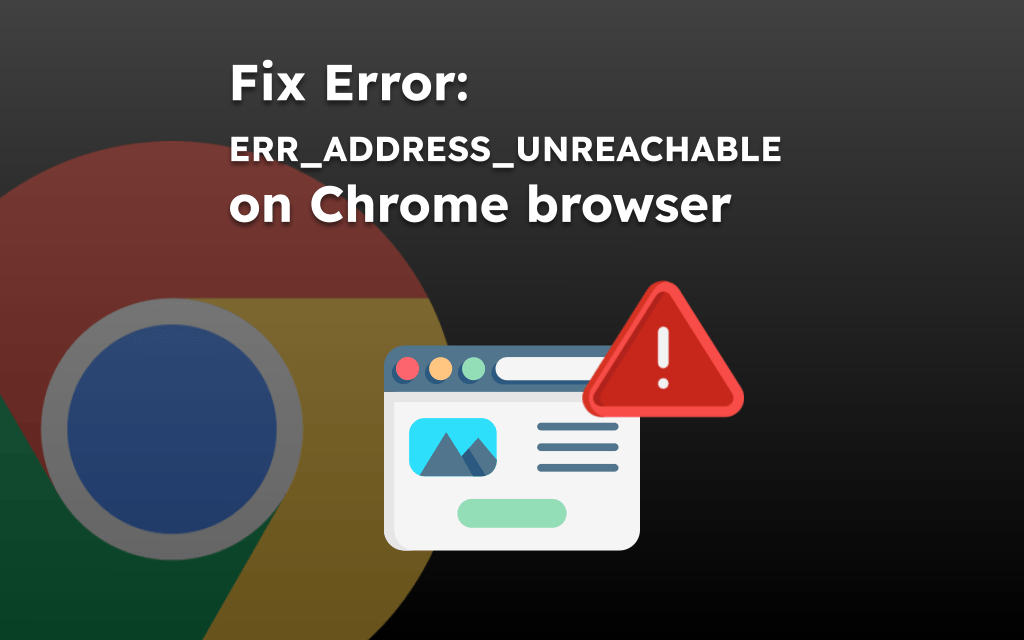Fix Error: ERR_ADDRESS_UNREACHABLE on Chrome browser