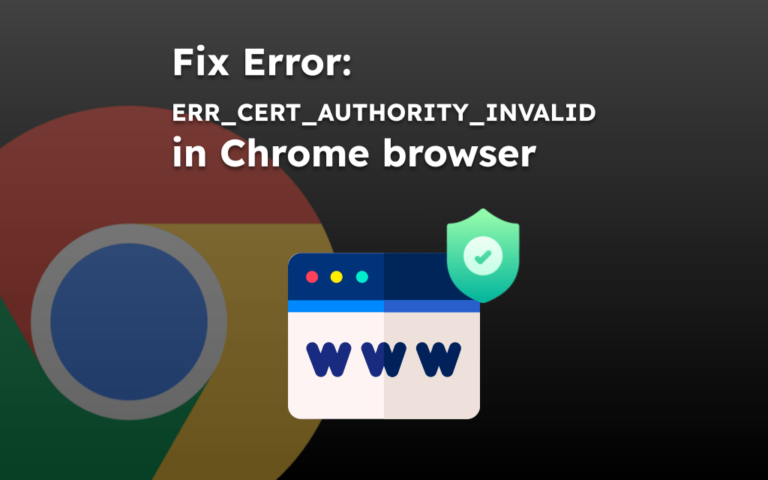 Fix Error: ERR_CERT_AUTHORITY_INVALID in Chrome browser