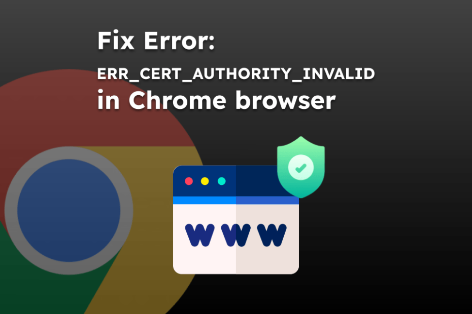 Fix Error: ERR_CERT_AUTHORITY_INVALID in Chrome browser