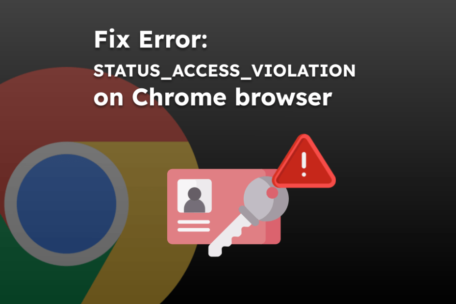 Fix Error: STATUS_ACCESS_VIOLATION on Chrome browser