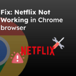 Fix Netflix Not Working in Chrome browser
