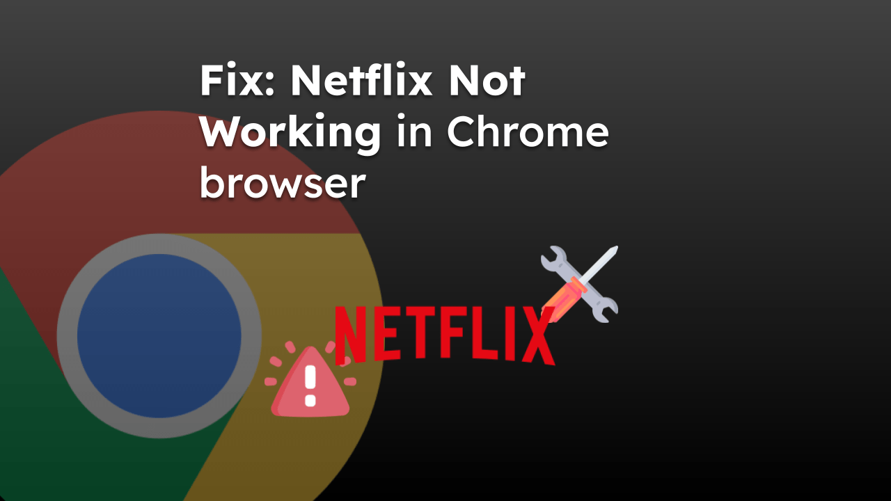 Fix Netflix Not Working in Chrome browser