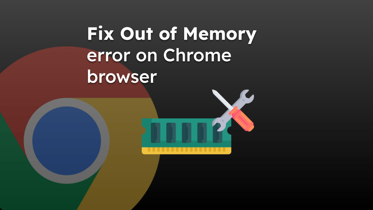 Fix Out of Memory error on Chrome browser