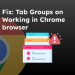Fix Tab Groups on Working in Chrome browser