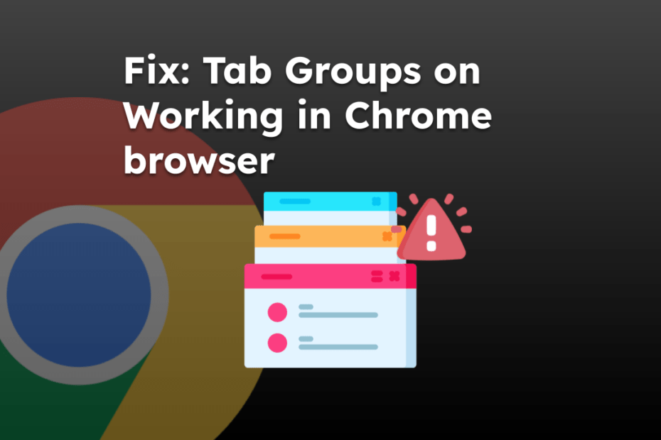 Fix Tab Groups on Working in Chrome browser