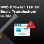 Fix Web Browser Issues with Basic Troubleshoot Guide