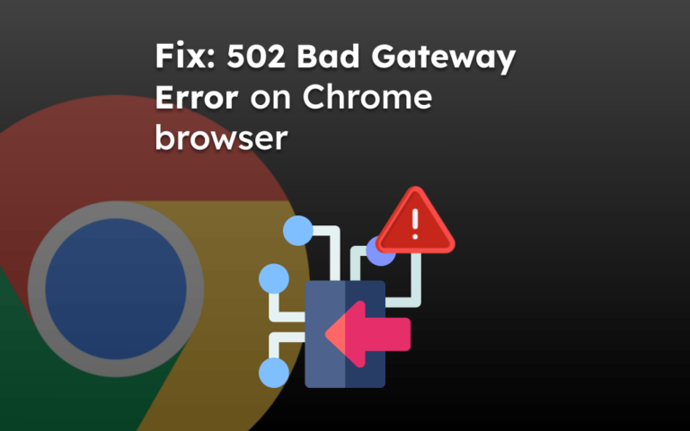 Fix: 502 Bad Gateway Error on Chrome browser