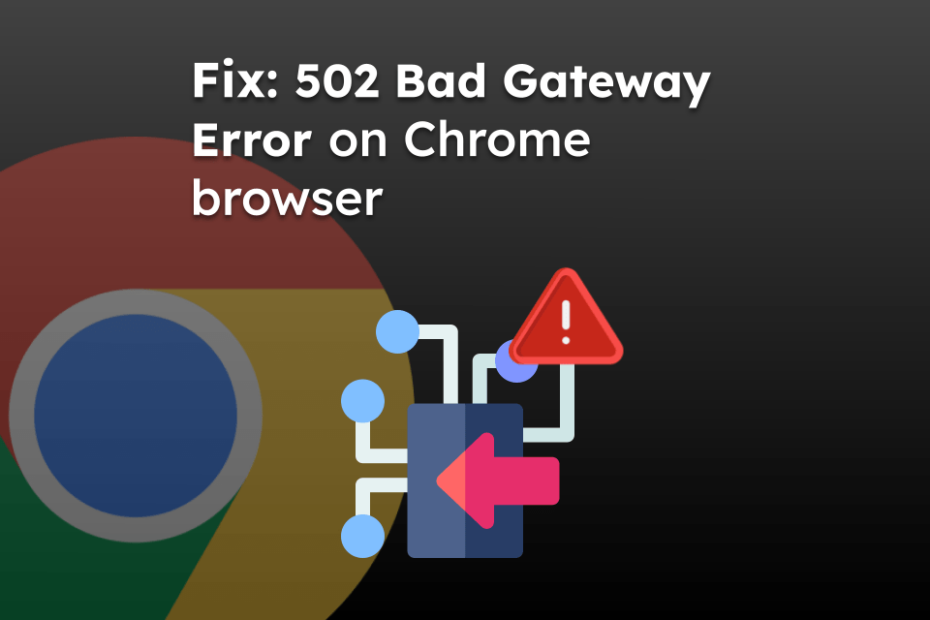 Fix: 502 Bad Gateway Error on Chrome browser