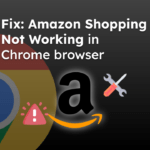 Fix Amazon Shopping Not Working in Chrome browser