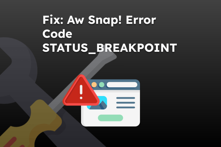 Fix: Aw Snap! Error Code STATUS_BREAKPOINT