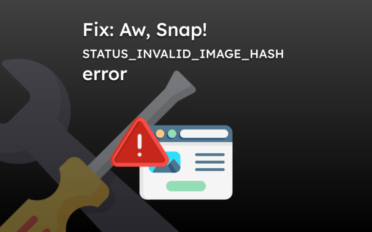 Fix: Aw, Snap! STATUS_INVALID_IMAGE_HASH error