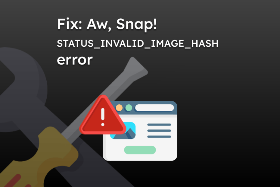 Fix: Aw, Snap! STATUS_INVALID_IMAGE_HASH error