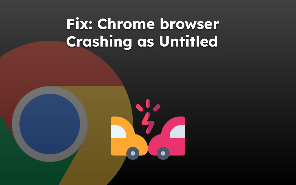 Fix: Chrome browser Crashing as Untitled