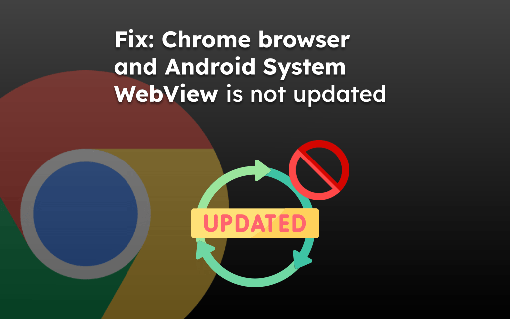 Fix: Chrome browser and Android System WebView is not updated