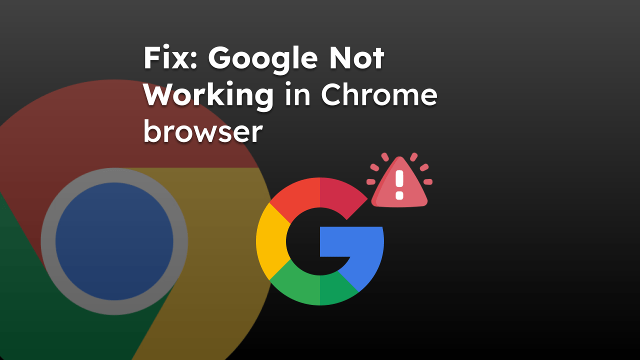 Fix Google Not Working in Chrome browser