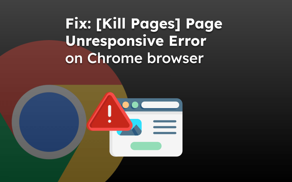Fix: [Kill Pages] Page Unresponsive Error on Chrome browser